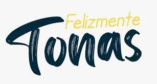 FELIZMENTE TONAS