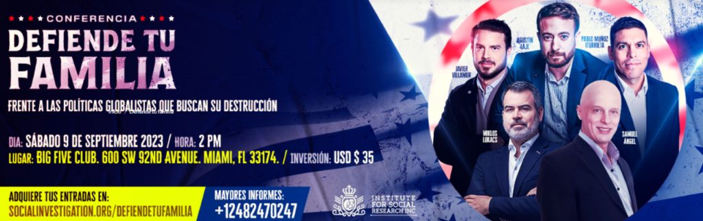 Llego la hora de levantar a toda America en defensa de la familia.

*Conferencia Defiende tu familia.*

Con Agustín Laje, Samuel Ángel, Javier Villamor, Miklos Lukacs y Pablo Muñoz Iturrieta.

9 de septiembre.
Big five club. MIAMI.
2 pm.
