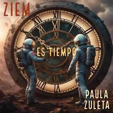 «ES TIEMPO»Nuevo sencillo de ZieM en colaboración con Paula Zuleta