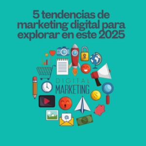 5 tendencias de marketing digital para explorar en este 2025